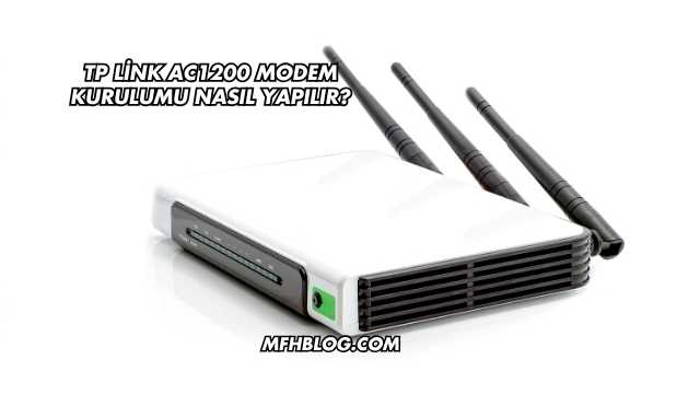 Tp Link Ac1200 Modem Kurulumu Nasıl Yapılır?