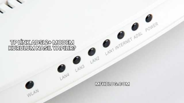 Tp Link Adsl2+ Modem Kurulum Nasıl Yapılır?