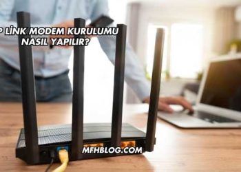 Tp Link Modem Kurulumu Nasıl Yapılır?