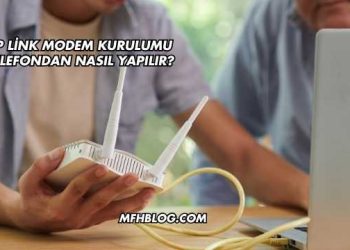 Tp Link Modem Kurulumu Telefondan Nasıl Yapılır?