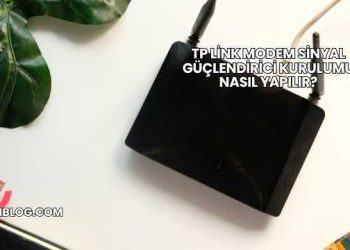 Tp Link Modem Sinyal Güçlendirici Kurulumu Nasıl Yapılır?