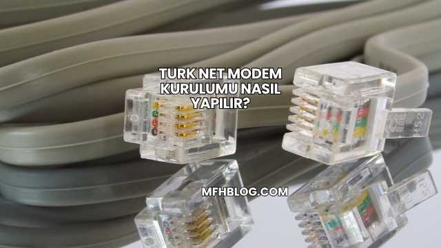 Turk Net Modem Kurulumu Nasıl Yapılır?