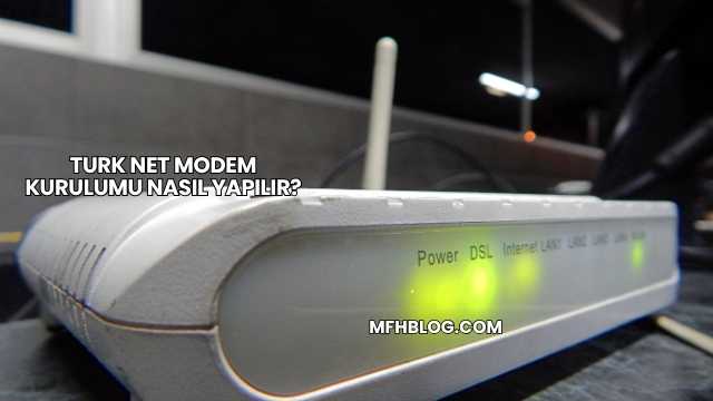 Turk Net Modem Kurulumu Nasıl Yapılır?