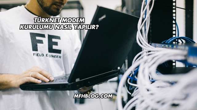 Türknet Modem Kurulumu Nasıl Yapılır?