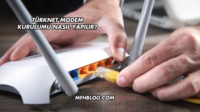 Türknet Modem Kurulumu Nasıl Yapılır?