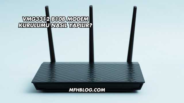 Vmg3312 B10b Modem Kurulumu Nasıl Yapılır?