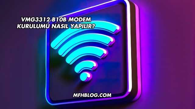 Vmg3312 B10b Modem Kurulumu Nasıl Yapılır?