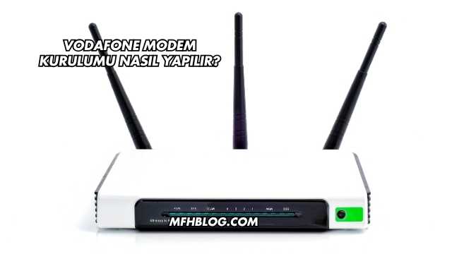 Vodafone Modem Kurulumu Nasıl Yapılır?
