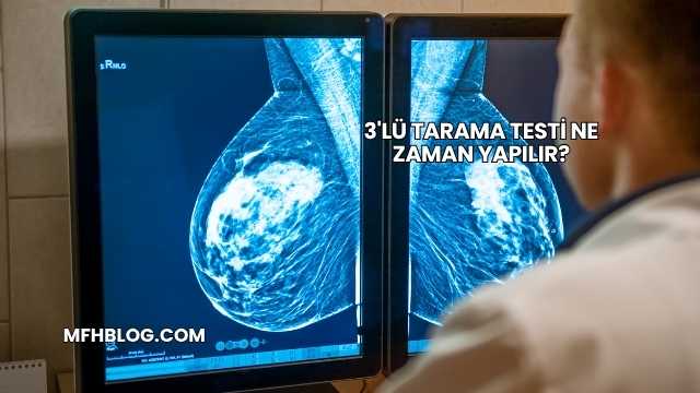 3'lü Tarama Testi Ne Zaman Yapılır?