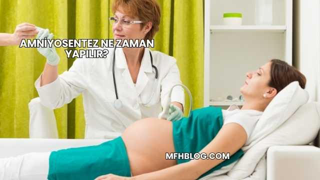 Amniyosentez Ne Zaman Yapılır?