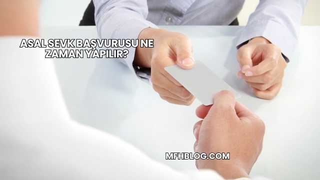 Asal Sevk Başvurusu Ne Zaman Yapılır?