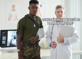 Askerlik Muayenesi Ne Zaman Yapılır?