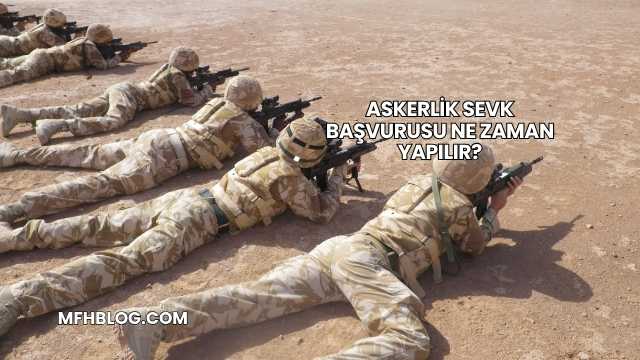 Askerlik Sevk Başvurusu Ne Zaman Yapılır?