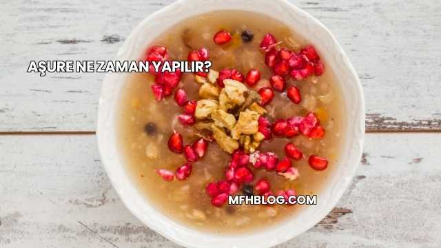 Aşure Ne Zaman Yapılır?