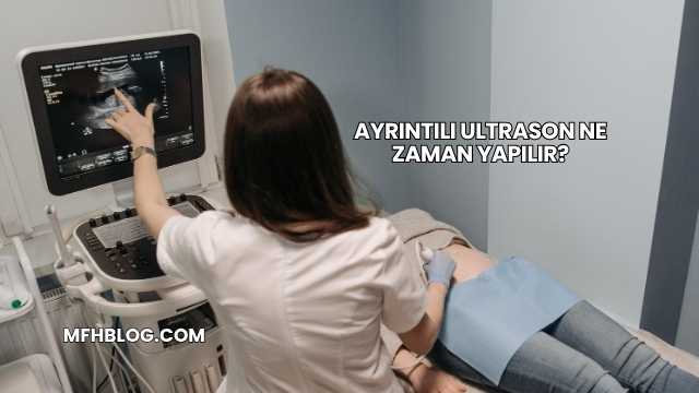 Ayrıntılı Ultrason Ne Zaman Yapılır?