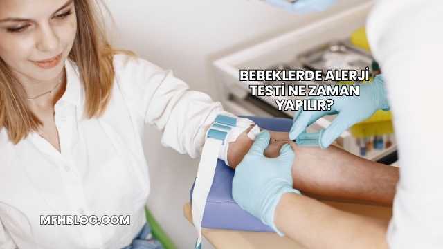 Bebeklerde Alerji Testi Ne Zaman Yapılır?