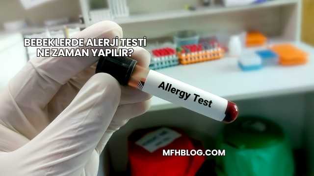 Bebeklerde Alerji Testi Ne Zaman Yapılır?
