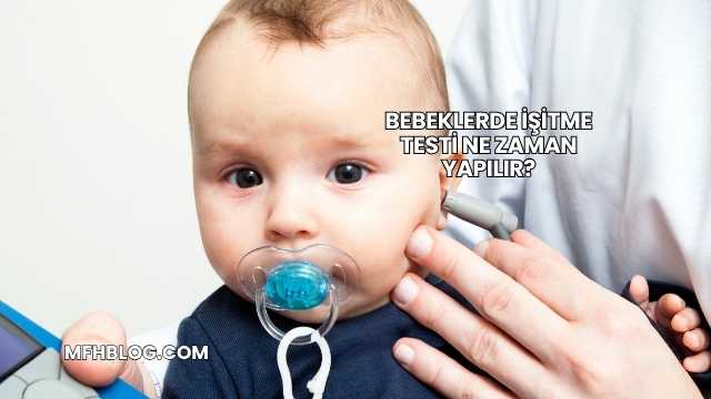 Bebeklerde İşitme Testi Ne Zaman Yapılır?