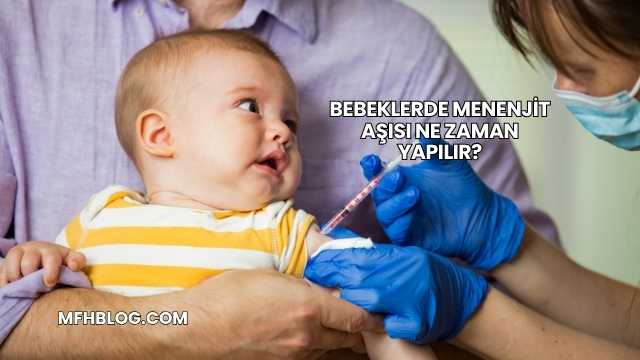 Bebeklerde Menenjit Aşısı Ne Zaman Yapılır?