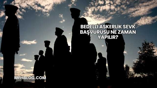 Bedelli Askerlik Sevk Başvurusu Ne Zaman Yapılır?