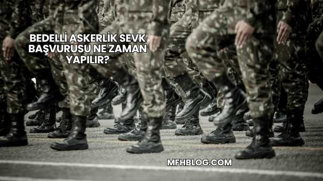 Bedelli Askerlik Sevk Başvurusu Ne Zaman Yapılır?