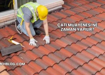 Çatı Muayenesi Ne Zaman Yapılır?