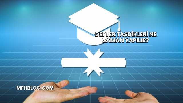 Defter Tasdikleri Ne Zaman Yapılır?
