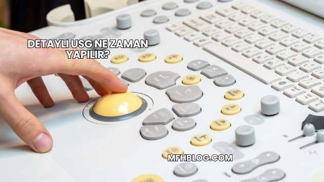 Detaylı USG Ne Zaman Yapılır?