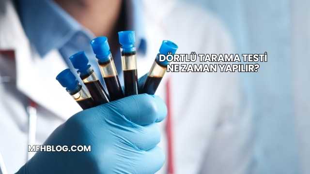Dörtlü Tarama Testi Ne Zaman Yapılır?