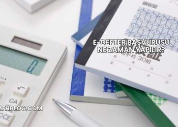E-Defter Başvurusu Ne Zaman Yapılır?