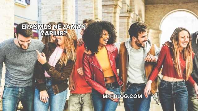 Erasmus Ne Zaman Yapılır?