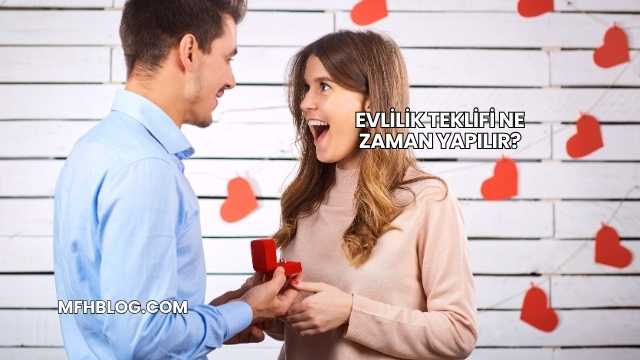 Evlilik Teklifi Ne Zaman Yapılır?