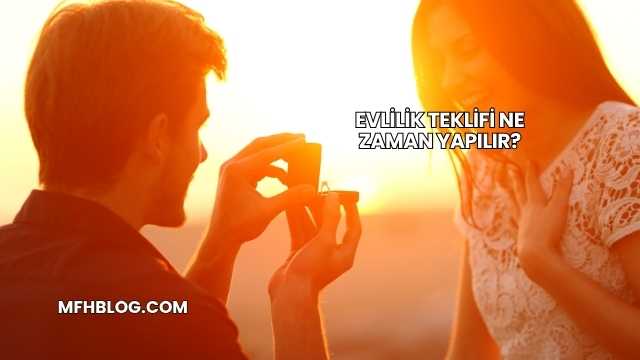 Evlilik Teklifi Ne Zaman Yapılır?