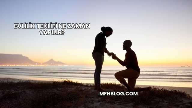Evlilik Teklifi Ne Zaman Yapılır?