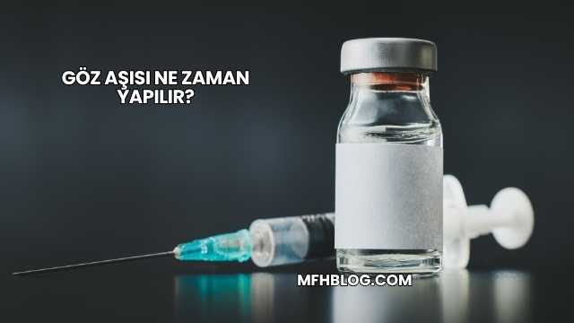 Göz Aşısı Ne Zaman Yapılır?