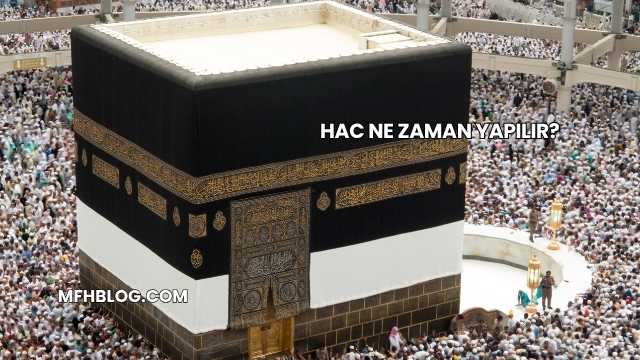 Hac Ne Zaman Yapılır?