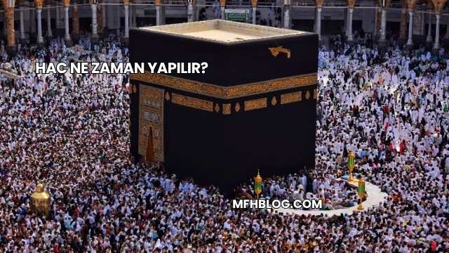 Hac Ne Zaman Yapılır?