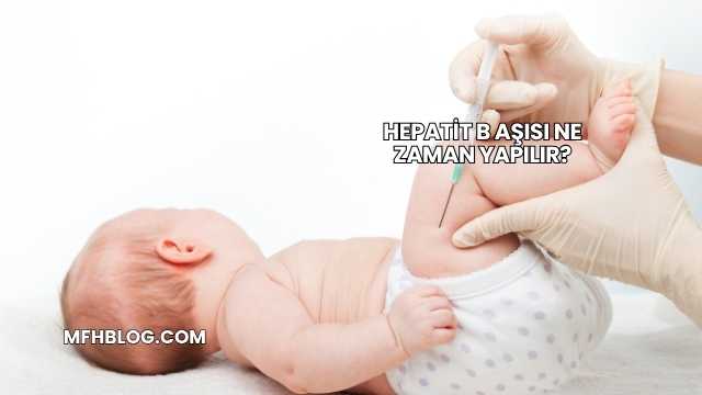Hepatit B Aşısı Ne Zaman Yapılır?