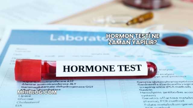Hormon Testi Ne Zaman Yapılır?