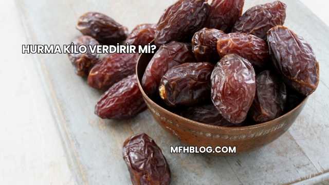 Hurma Kilo Verdirir mi?