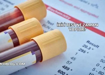 İkili Test Ne Zaman Yapılır?