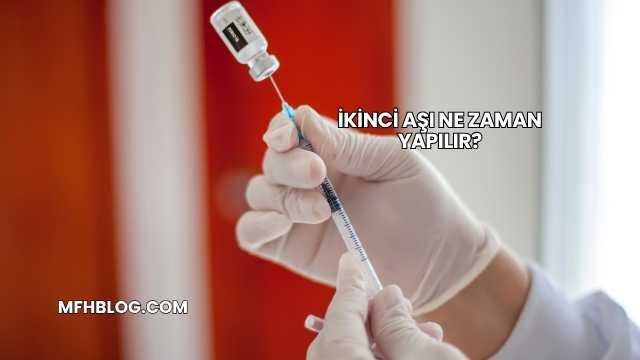 İkinci Aşı Ne Zaman Yapılır?
