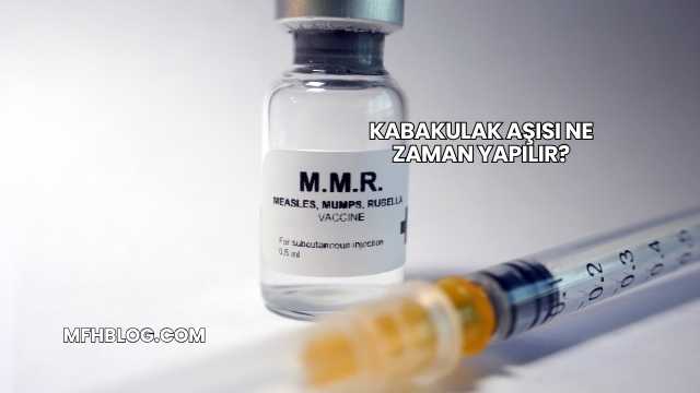 Kabakulak Aşısı Ne Zaman Yapılır?