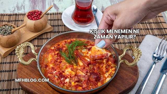 Kışlık Menemen Ne Zaman Yapılır?