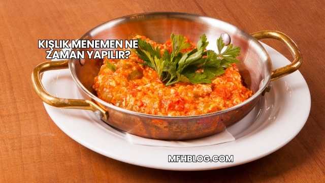 Kışlık Menemen Ne Zaman Yapılır?