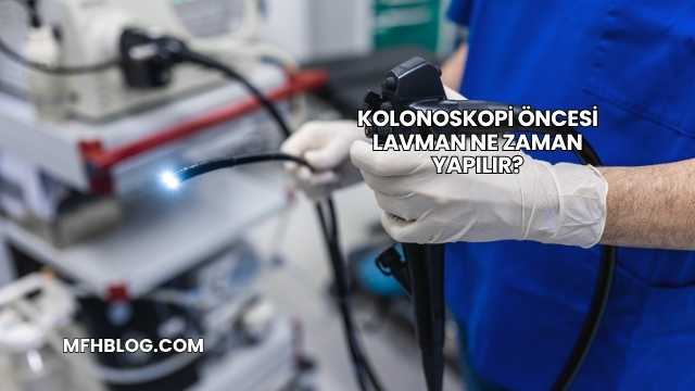 Kolonoskopi Öncesi Lavman Ne Zaman Yapılır?