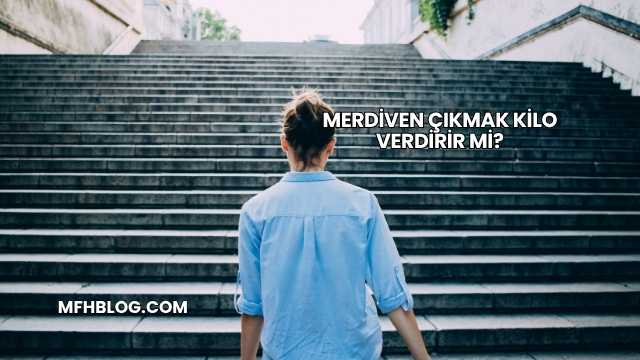 Merdiven Çıkmak Kilo Verdirir mi?