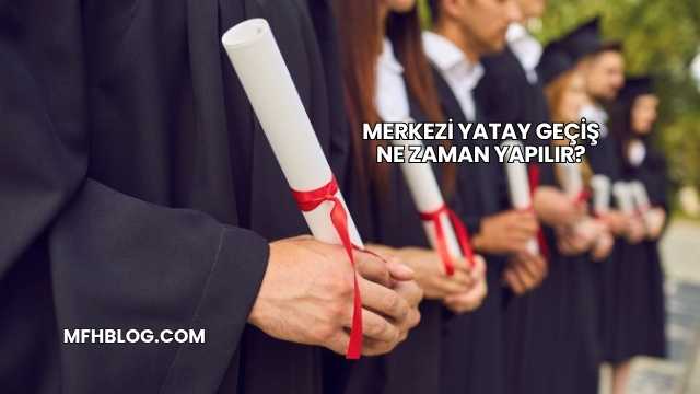 Merkezi Yatay Geçiş Ne Zaman Yapılır?
