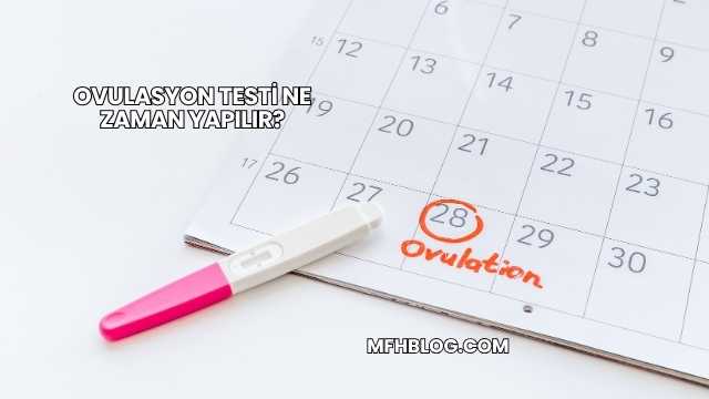 Ovulasyon Testi Ne Zaman Yapılır?