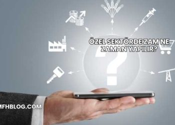Özel Sektörde Zam Ne Zaman Yapılır?